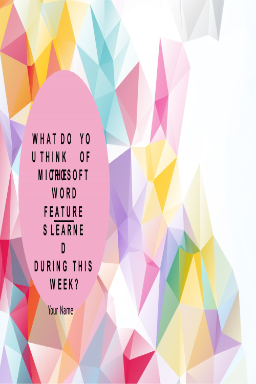 COMP 150 Week 4 Discussion; What do you think of the Microsoft Word features learne